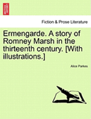 Ermengarde. a Story of Romney Marsh in the Thirteenth Century. [With Illustrations.] 1