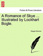 bokomslag A Romance of Skye ... Illustrated by Lockhart Bogle.