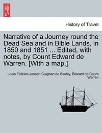 bokomslag Narrative of a Journey round the Dead Sea and in Bible Lands, in 1850 and 1851 ... Edited, with notes, by Count Edward de Warren. [With a map.]