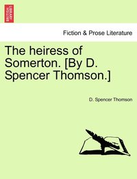 bokomslag heiress of Somerton. [By D. Spencer Thomson.]
