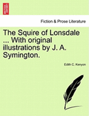 The Squire of Lonsdale ... with Original Illustrations by J. A. Symington. 1