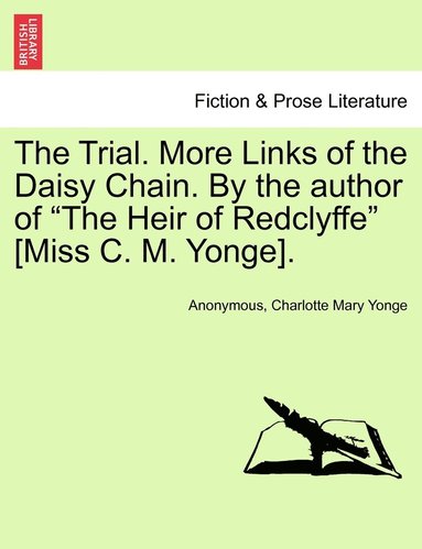 bokomslag The Trial. More Links of the Daisy Chain. By the author of &quot;The Heir of Redclyffe&quot; [Miss C. M. Yonge].