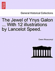 The Jewel of Ynys Galon ... with 12 Illustrations by Lancelot Speed. 1