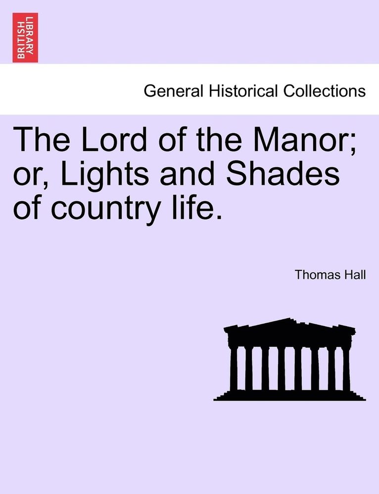 Thomas Hall - Lord of the Manor; or, Lights and Shades of country life., Häftad