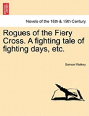 Rogues of the Fiery Cross. a Fighting Tale of Fighting Days, Etc. 1