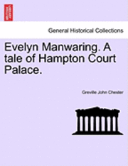 bokomslag Evelyn Manwaring. a Tale of Hampton Court Palace.