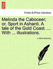 bokomslag Melinda the Caboceer; Or, Sport in Ashanti. a Tale of the Gold Coast. ... with ... Illustrations.