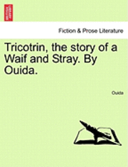 bokomslag Tricotrin, the Story of a Waif and Stray. by Ouida.