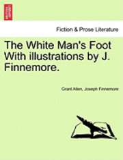 Grant Allen, Joseph Finnemore - White Man's Foot with Illustrations by J. Finnemore., Häftad