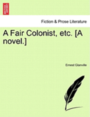 bokomslag A Fair Colonist, Etc. [A Novel.]