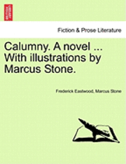 Frederick Eastwood, Marcus Stone - Calumny. a Novel ... with Illustrations by Marcus Stone., Häftad