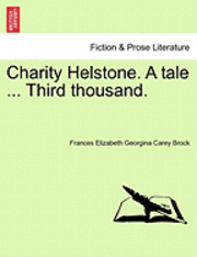 bokomslag Charity Helstone. a Tale ... Third Thousand.