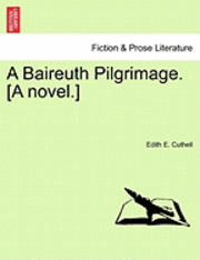 bokomslag A Baireuth Pilgrimage. [A Novel.]