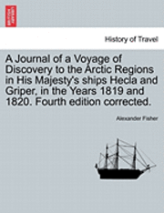 A Journal of a Voyage of Discovery to the Arctic Regions in His Majesty's Ships Hecla and Griper, in the Years 1819 and 1820. Fourth Edition Corrected. 1