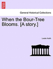 When the Bour-Tree Blooms. [A Story.] 1