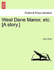 West Dene Manor, Etc. [A Story.] 1