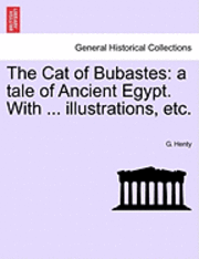 bokomslag The Cat of Bubastes: A Tale of Ancient Egypt. with ... Illustrations, Etc.