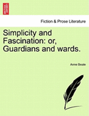 Anne Beale - Simplicity and Fascination: Or, Guardians and Wards., Häftad