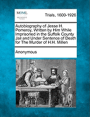 bokomslag Autobiography of Jesse H. Pomeroy, Written by Him While Imprisoned in the Suffolk County Jail and Under Sentence of Death for the Murder of H.H. Millen