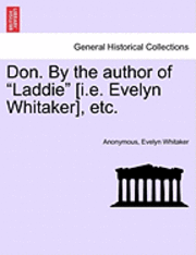 Don. by the Author of Laddie [I.E. Evelyn Whitaker], Etc.