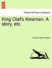 King Olaf's Kinsman. a Story, Etc. 1