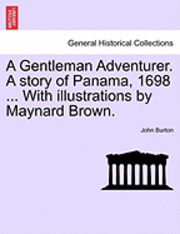John Burton - Gentleman Adventurer. a Story of Panama, 1698 ... with Illustrations by Maynard Brown., Häftad