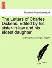 The Letters of Charles Dickens. Edited by His Sister-In-Law and His Eldest Daughter. 1