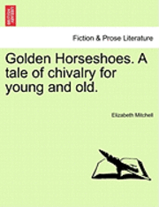 bokomslag Golden Horseshoes. a Tale of Chivalry for Young and Old.