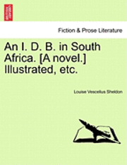 bokomslag An I. D. B. in South Africa. [A Novel.] Illustrated, Etc.