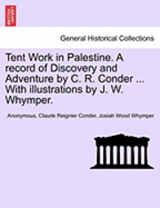 Anonymous, Claude Reignier Conder - Tent Work in Palestine. a Record of Discovery and Adventure by C. R. Conder, with Illustrations by J. W. Whymper, Vol. II, Häftad