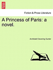 Archibald Clavering Gunter - A Princess of Paris: A Novel., Häftad