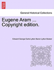 Edward George Bulwer, Edward George Earle Lytton Baron Bulwer - Eugene Aram ... Copyright Edition., Häftad