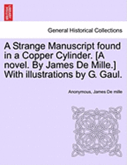 bokomslag A Strange Manuscript Found in a Copper Cylinder. [A Novel. by James de Mille.] with Illustrations by G. Gaul.