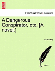 bokomslag A Dangerous Conspirator, Etc. [A Novel.]