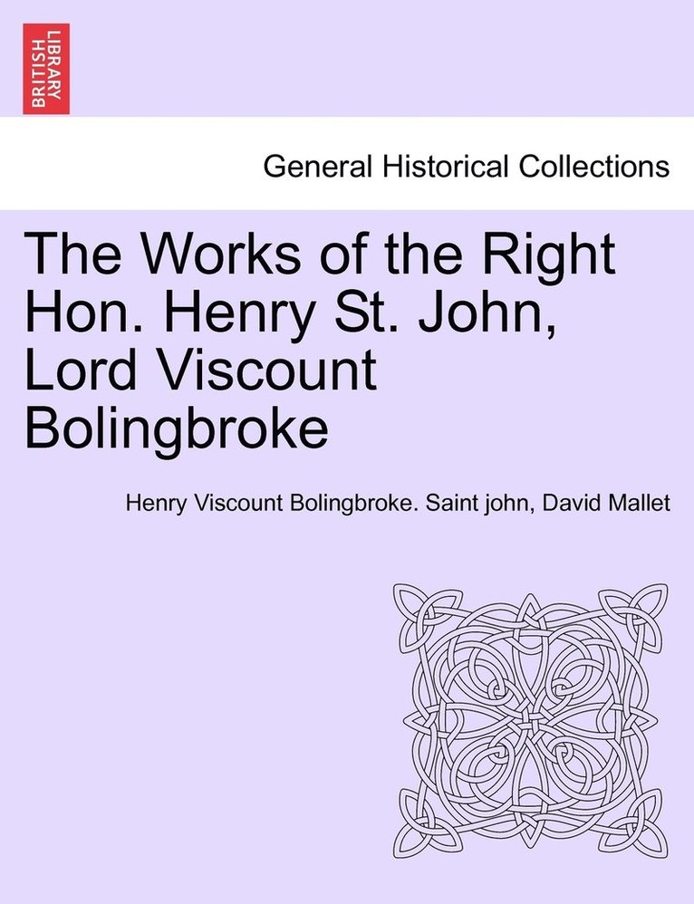 Henry Viscount Bolingbroke Saint John, David Mallet, Henry Viscount Bolingbroke. Saint john - Works of the Right Hon. Henry St. John, Lord Viscount Bolingbroke. VOL. III, Häftad