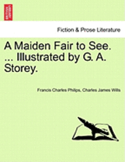 A Maiden Fair to See. ... Illustrated by G. A. Storey. 1