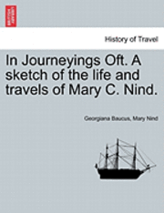 In Journeyings Oft. a Sketch of the Life and Travels of Mary C. Nind. 1