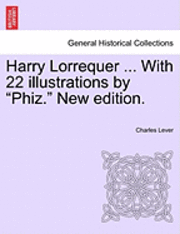 bokomslag Harry Lorrequer ... with 22 Illustrations by 'Phiz.' New Edition.