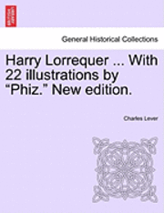 bokomslag Harry Lorrequer ... with 22 Illustrations by &quot;Phiz.&quot; New Edition.