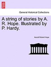 Ascott Robert Hope - String of Stories by A. R. Hope. Illustrated by P. Hardy., Häftad