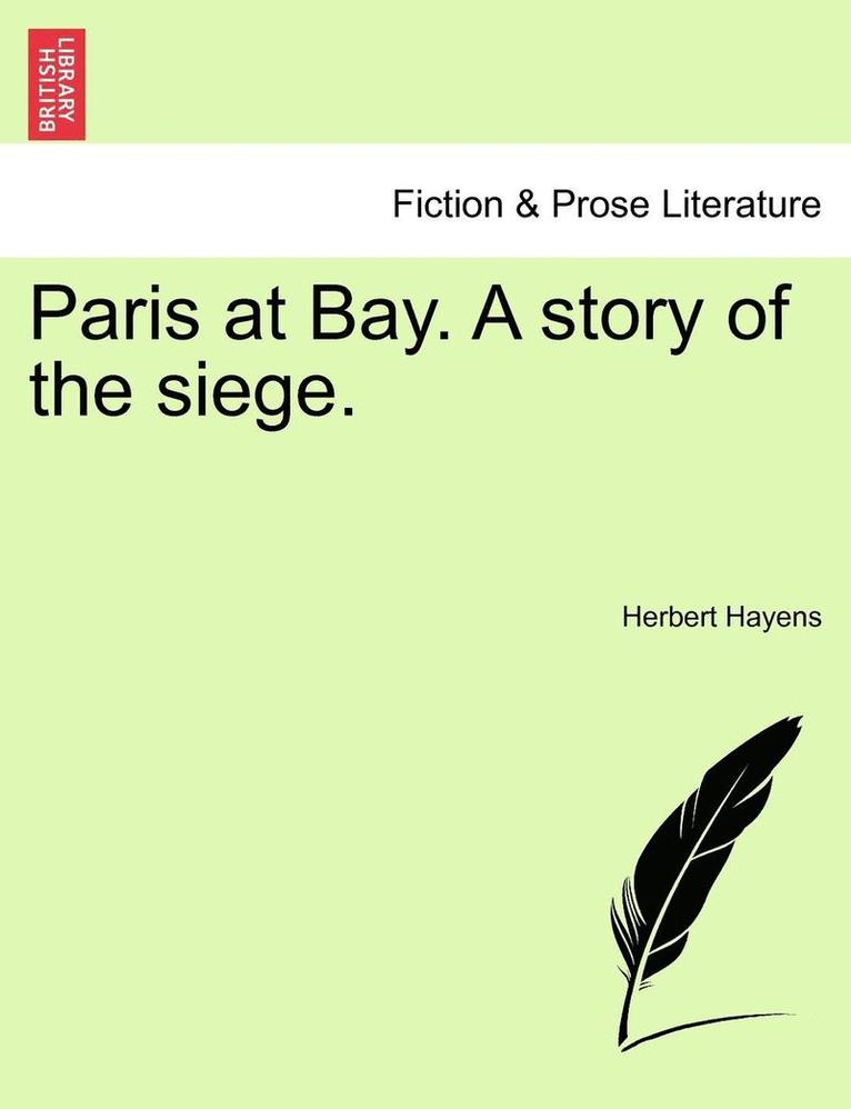 Paris at Bay. a Story of the Siege. 1