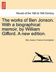 bokomslag The Works of Ben Jonson. with a Biographical Memoir, by William Gifford. a New Edition.