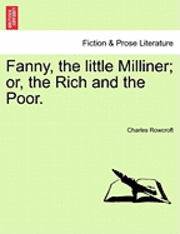 bokomslag Fanny, the Little Milliner; Or, the Rich and the Poor.