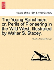 bokomslag The Young Ranchmen; Or, Perils of Pioneering in the Wild West. Illustrated by Walter S. Stacey.
