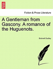 bokomslag A Gentleman from Gascony. a Romance of the Huguenots.