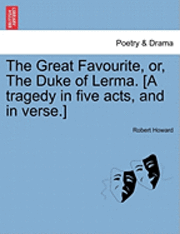 Robert Howard - Great Favourite, Or, the Duke of Lerma. [A Tragedy in Five Acts, and in Verse.], Häftad