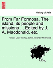 bokomslag From Far Formosa. the Island, Its People and Missions ... Edited by J. A. MacDonald, Etc.