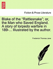 bokomslag Blake of the Rattlesnake; Or, the Man Who Saved England. a Story of Torpedo Warfare in 189-... Illustrated by the Author.