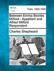 bokomslag Between Emma Bowles Milford - Appellant and Alfred Milford Respondent