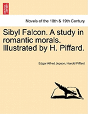 bokomslag Sibyl Falcon. a Study in Romantic Morals. Illustrated by H. Piffard.